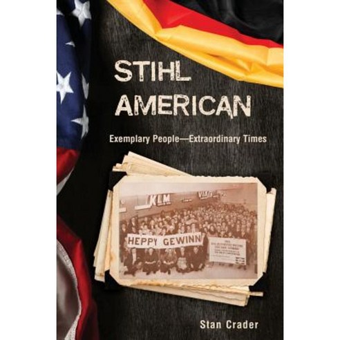 Stihl American: Exemplary People -- Extraordinary Times Paperback, Wheatmark