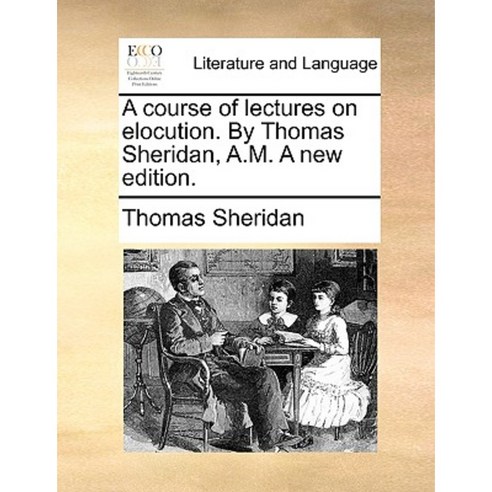 A Course of Lectures on Elocution. by Thomas Sheridan A.M. a New Edition. Paperback, Gale Ecco, Print Editions