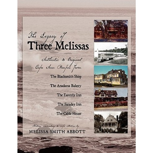 The Legacy of Three Melissas: Authentic and Original Cape Ann Recipes Paperback, Easterly Media