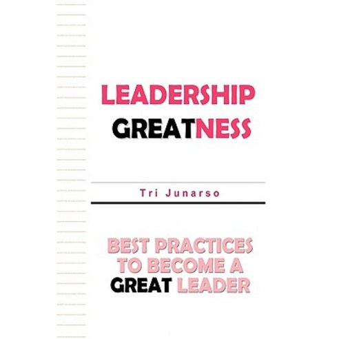 Leadership Greatness: Best Practices to Become a Great Leader Paperback, iUniverse