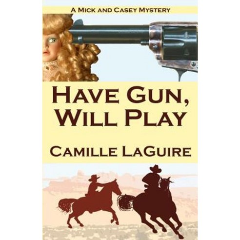 Have Gun Will Play: A Mick and Casey Mystery Paperback, Createspace