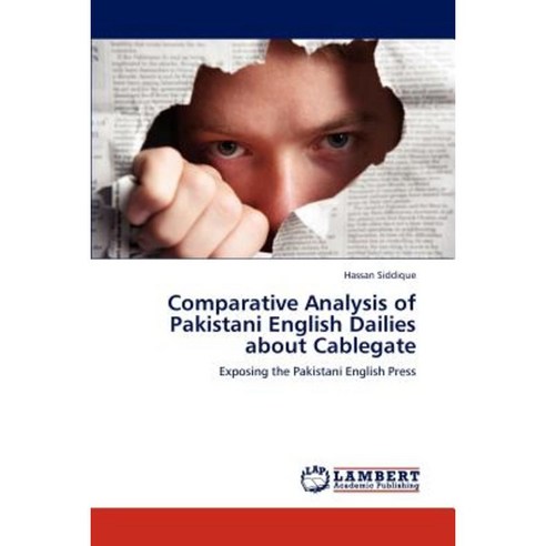 Comparative Analysis of Pakistani English Dailies about Cablegate Paperback, LAP Lambert Academic Publishing
