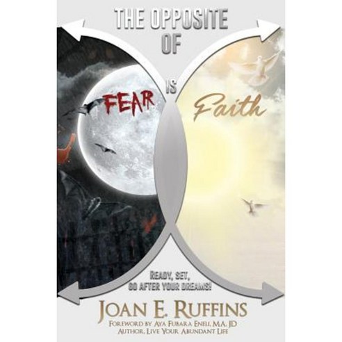 The Opposite of Fear Is Faith: Ready Set Go After Your Dreams! Paperback, Unfeigned Publishing