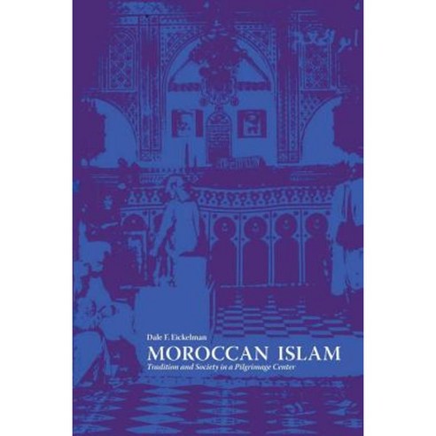 Moroccan Islam: Tradition and Society in a Pilgrimage Center Paperback, University of Texas Press