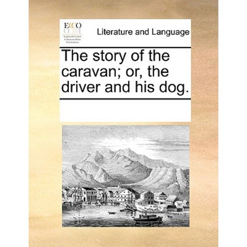 The Story of the Caravan; Or the Driver and His Dog. Paperback, Gale Ecco, Print Editions