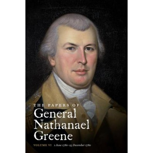 The Papers of General Nathanael Greene: Vol. VI: 1 June 1780-25 December 1780 Paperback, University of North Carolina Press