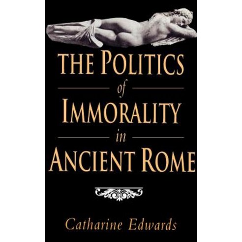 The Politics of Immorality in Ancient Rome, Cambridge University Press