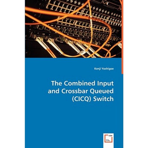 The Combined Input and Crossbar Queued (Cicq) Switch Paperback, VDM Verlag Dr. Mueller E.K.
