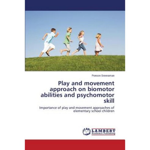 Play and Movement Approach on Biomotor Abilities and Psychomotor Skill Paperback, LAP Lambert Academic Publishing