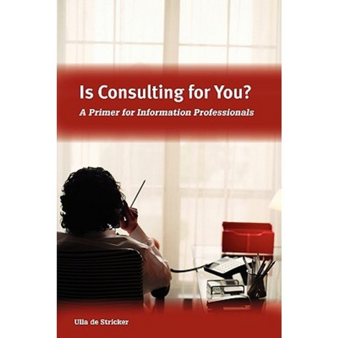 Is Consulting for You?: A Primer for Information Professionals Paperback, American Library Association