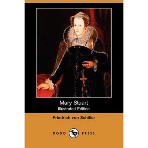 Mary Stuart (Illustrated Edition) (Dodo Press) Paperback, Dodo Press