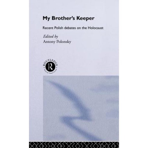 My Brother''s Keeper: Recent Polish Debates on the Holocaust Hardcover, Routledge