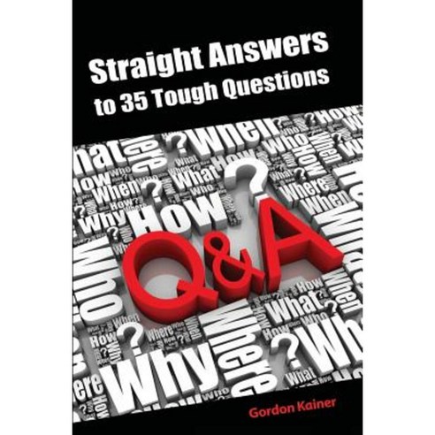 Straight Answers to 35 Tough Questions Paperback, Lulu.com