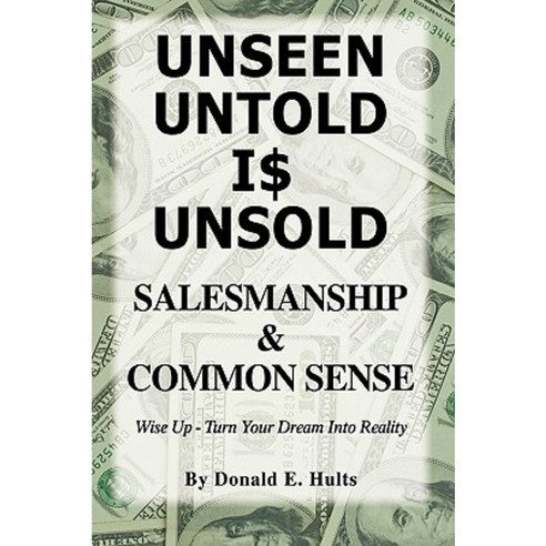 Unseen Untold Is Unsold: Salesmanship & Common Sense Paperback, Trafford Publishing