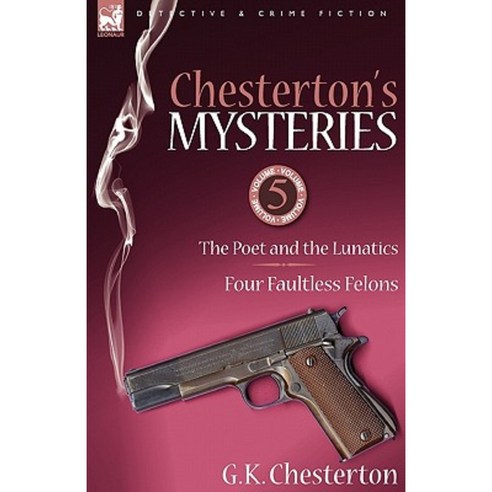 Chesterton''s Mysteries: 5-The Poet and the Lunatics & Four Faultless Felons Paperback, Leonaur Ltd