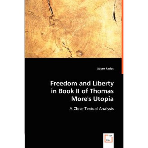 Freedom and Liberty in Book II of Thomas More''s Utopia Paperback, VDM Verlag Dr. Mueller E.K.