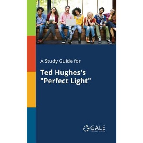 A Study Guide for Ted Hughes''s Perfect Light Paperback, Gale, Study Guides
