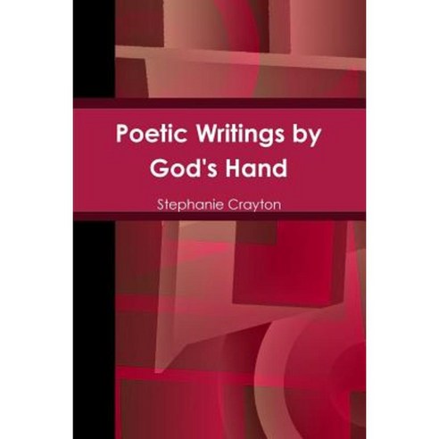 Poetic Writings by God''s Hand Paperback, Lulu.com