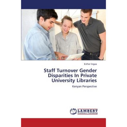 Staff Turnover Gender Disparities in Private University Libraries Paperback, LAP Lambert Academic Publishing
