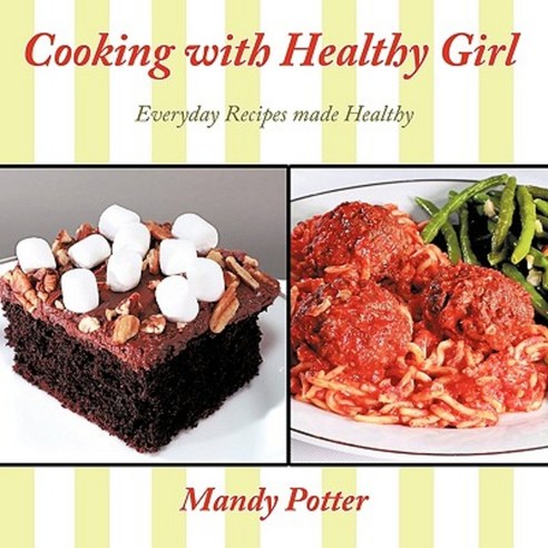 Cooking with Healthy Girl: Everyday Recipes Made Healthy Paperback, Authorhouse