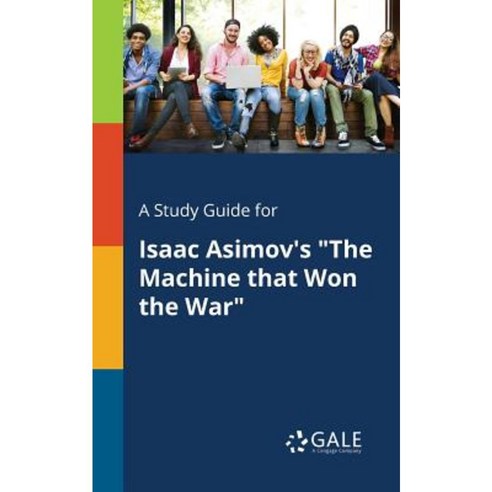 A Study Guide for Isaac Asimov''s the Machine That Won the War Paperback, Gale, Study Guides