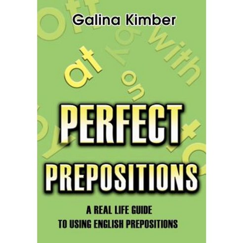 Perfect Prepositions: A Real Life Guide to Using English Prepositions Hardcover, iUniverse