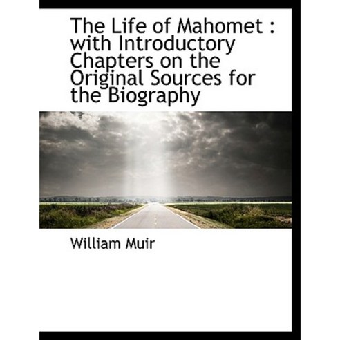 The Life of Mahomet: With Introductory Chapters on the Original Sources for the Biography Paperback, BiblioLife