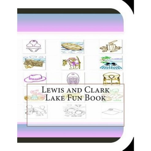 Lewis and Clark Lake Fun Book: A Fun and Educational Book about Lewis and Clark Lake Paperback, Createspace