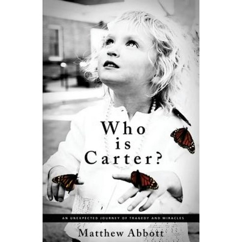 Who Is Carter?: An Unexpected Journey of Tragedy and Miracles Paperback, Lioncrest Publishing