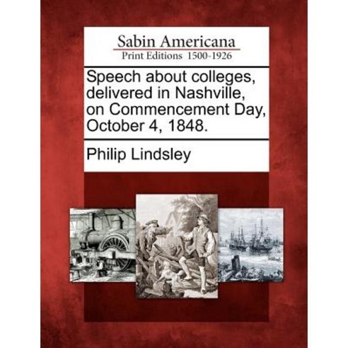 Speech about Colleges Delivered in Nashville on Commencement Day October 4 1848. Paperback, Gale Ecco, Sabin Americana