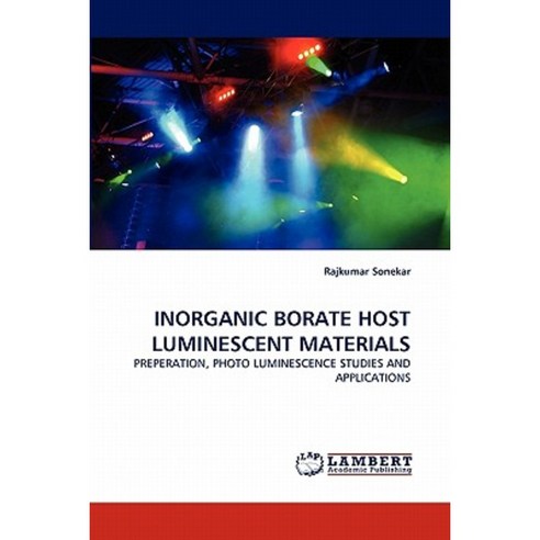 Inorganic Borate Host Luminescent Materials Paperback, LAP Lambert Academic Publishing