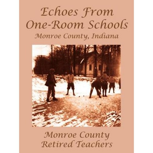 Echoes from One-Room Schools: Monroe County Indiana Paperback, Authorhouse