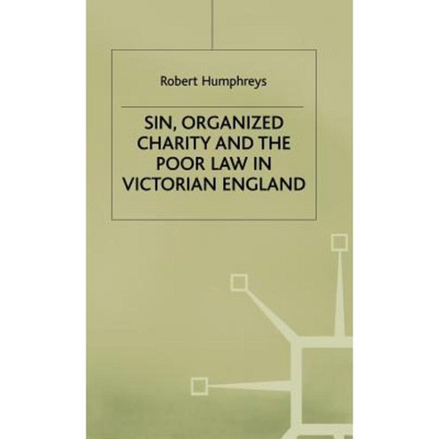 Sin Organized Charity and the Poor Law in Victorian England Hardcover, Palgrave MacMillan
