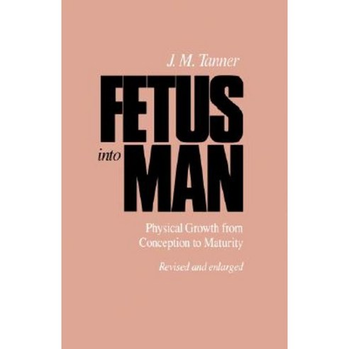 Fetus Into Man: Physical Growth from Conception to Maturity Revised Edition Paperback, Harvard University Press