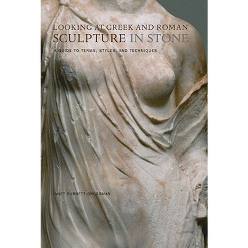 Looking at Greek and Roman Sculpture in Stone: A Guide to Terms Styles and Techniques Paperback, J. Paul Getty Trust Publications