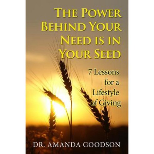 The Power Behind Your Need Is in Your Seed: 7 Lessons for a Lifestyle of Giving Paperback, Amanda\Goodson