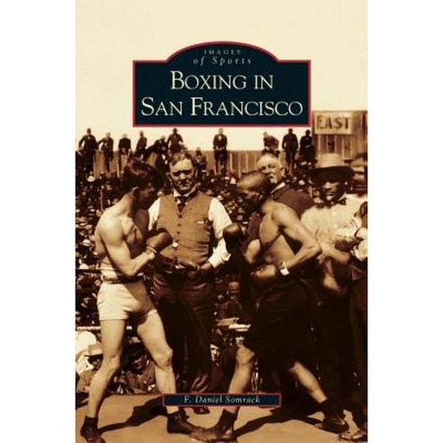 Boxing in San Francisco Hardcover, Arcadia Publishing Library Editions
