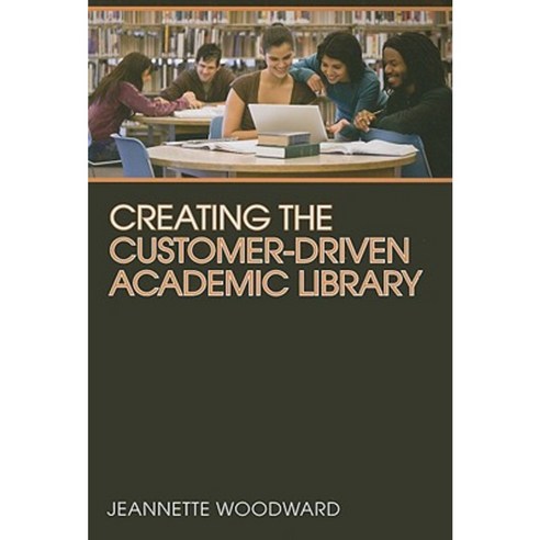 Creating the Customer-Driven Academic Library Paperback, American Library Association