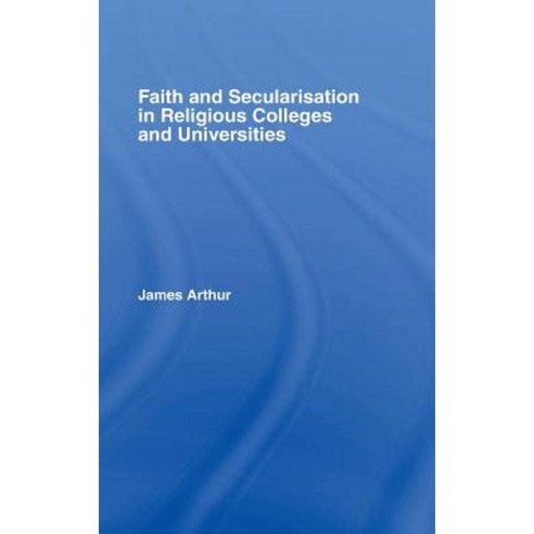 Faith and Secularisation in Religious Colleges and Universities Hardcover, Routledge
