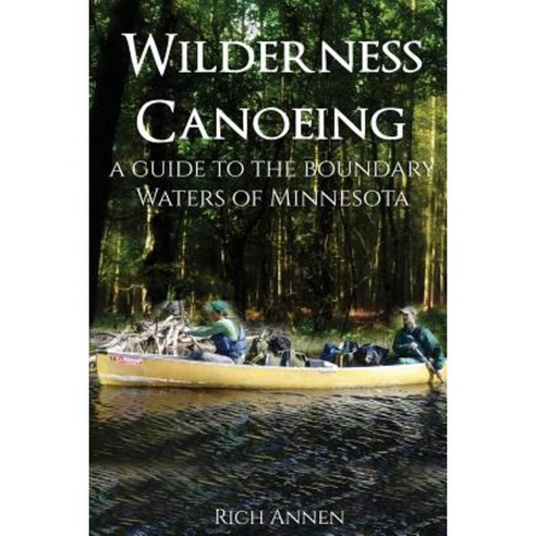 Wilderness Canoeing: A Guide to the Boundary Waters of Minnesota Paperback, M&b Global Solutions