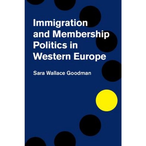 Immigration and Membership Politics in Western Europe, Cambridge University Press