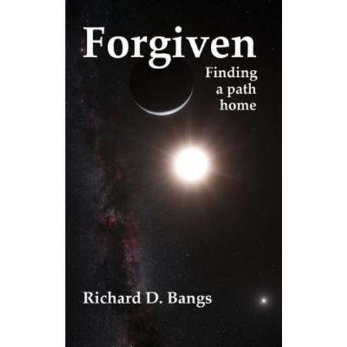 Forgiven: Finding a Path Home Paperback, Richard D. Bangs