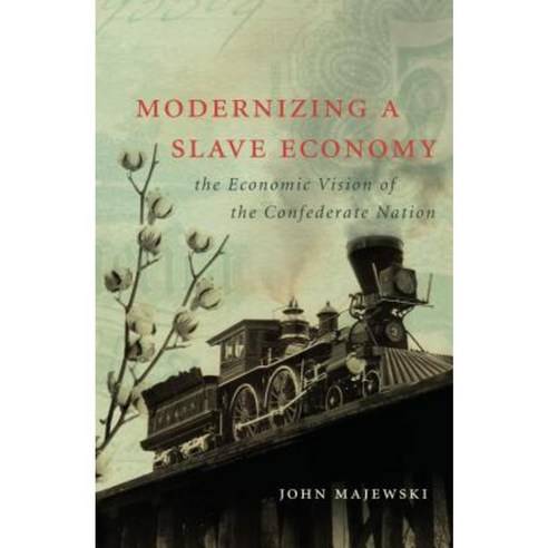 Modernizing a Slave Economy: The Economic Vision of the Confederate Nation Paperback, University of North Carolina Press