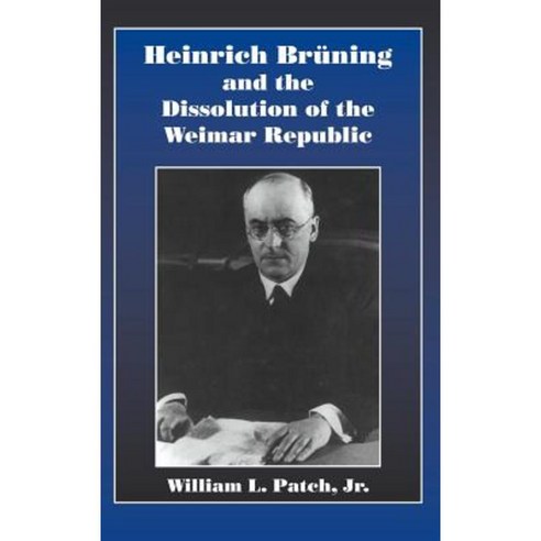 Heinrich Bruning and the Dissolution of the Weimar Republic Hardcover, Cambridge University Press