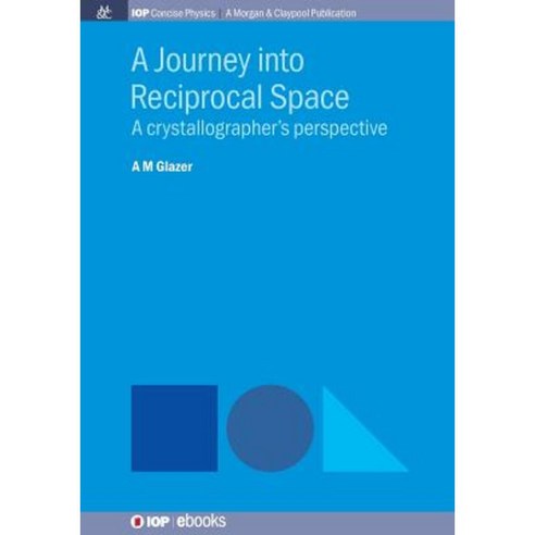 A Journey Into Reciprocal Space: A Crystallographer''s Perspective Paperback, Iop Concise Physics