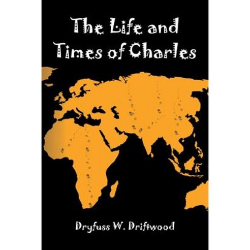 The Life and Times of Charles Paperback, Xlibris Corporation