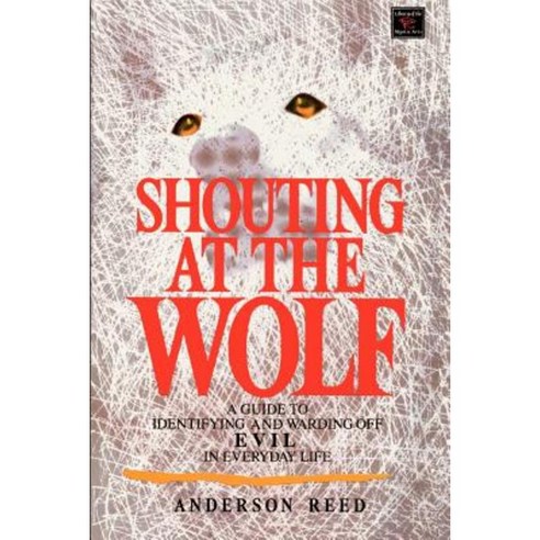 Shouting at the Wolf: A Guide to Identifying and Warding Off Evil in Everyday Life Paperback, Citadel Press