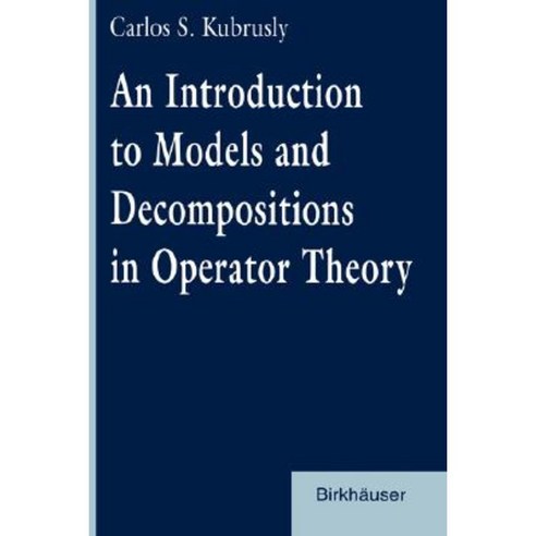 An Introduction to Models and Decompositions in Operator Theory Hardcover, Birkhauser