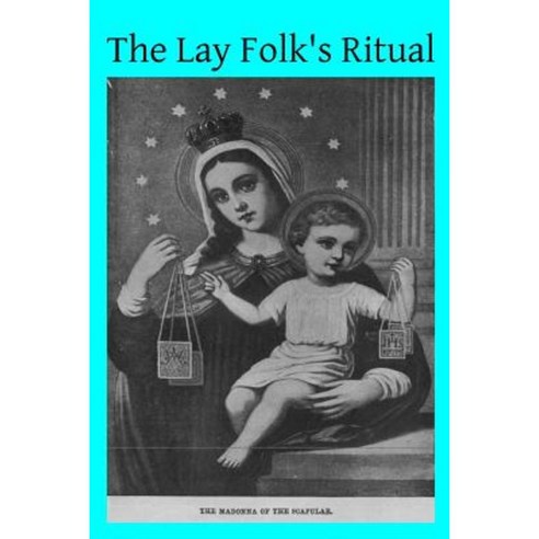 The Lay Folk''s Ritual: From the Rituale Romanum Paperback, Createspace