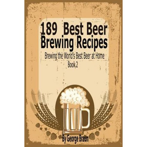 189 Best Beer Brewing Recipes: Brewing the World''s Best Beer at Home Book 2 Paperback, Speedy Title Management LLC